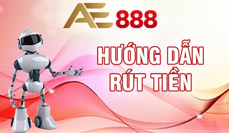 Lựa chọn phương thức rút tiền từ nhà cái AE888 